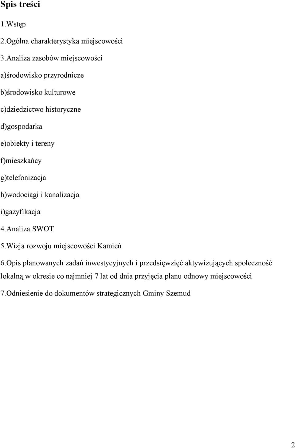 tereny f)mieszkańcy g)telefonizacja h)wodociągi i kanalizacja i)gazyfikacja 4.Analiza SWOT 5.Wizja rozwoju miejscowości Kamień 6.