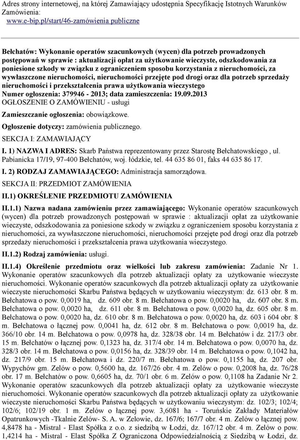 poniesione szkody w związku z ograniczeniem sposobu korzystania z nieruchomości, za wywłaszczone nieruchomości, nieruchomości przejęte pod drogi oraz dla potrzeb sprzedaży nieruchomości i