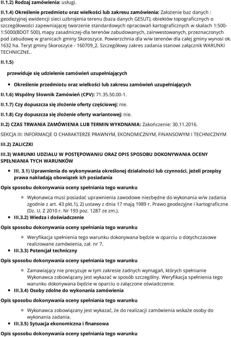 zainwestowanych, przeznaczonych pod zabudowę w granicach gminy Skoroszyce. Powierzchnia dla w/w terenów dla całej gminy wynosi ok. 1632 ha. Teryt gminy Skoroszyce - 160709_2.