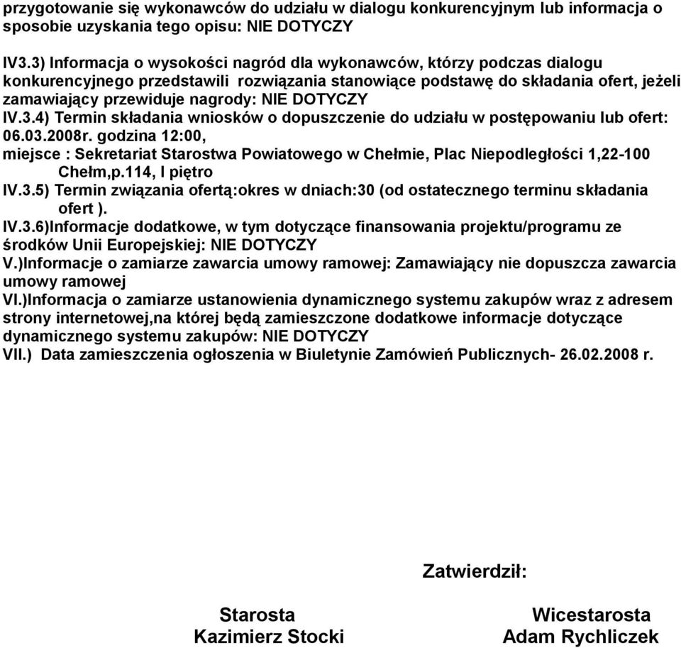 DOTYCZY IV.3.4) Termin składania wniosków o dopuszczenie do udziału w postępowaniu lub ofert: 06.03.2008r.