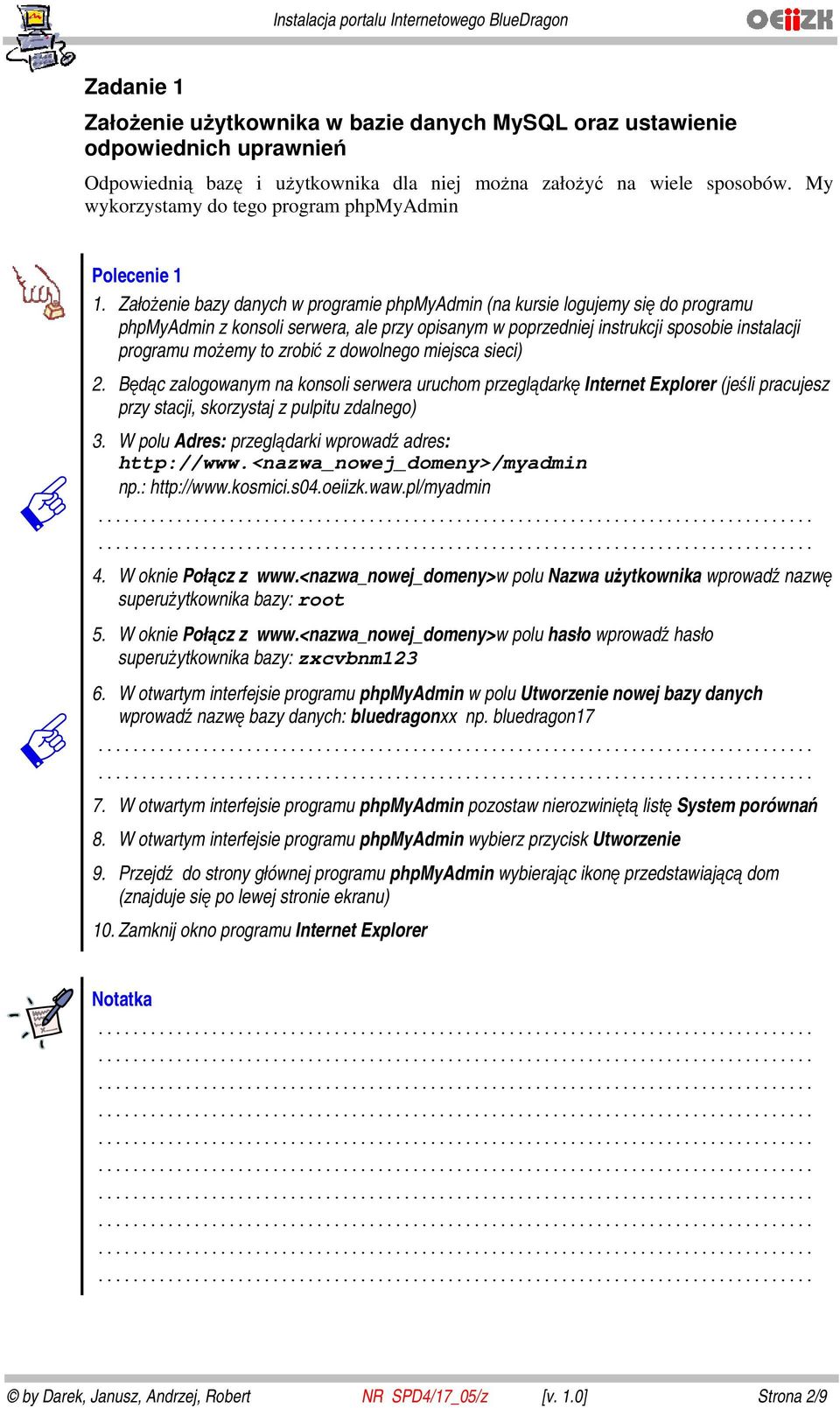 Założenie bazy danych w programie phpmyadmin (na kursie logujemy się do programu phpmyadmin z konsoli serwera, ale przy opisanym w poprzedniej instrukcji sposobie instalacji programu możemy to zrobić