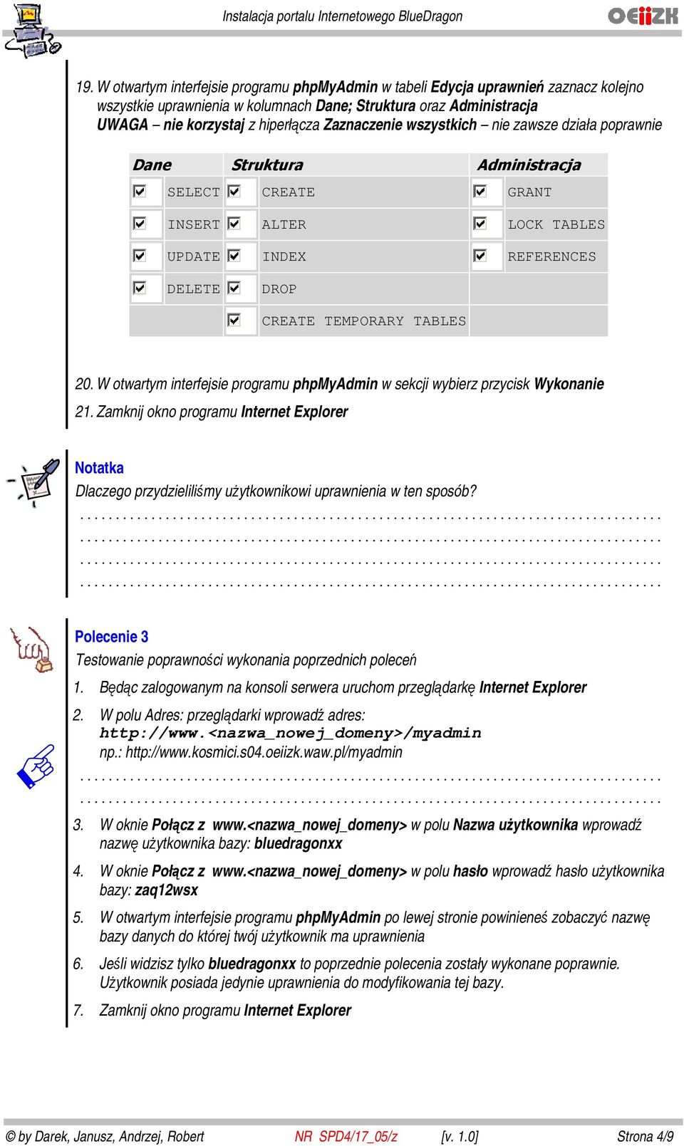 W otwartym interfejsie programu phpmyadmin w sekcji wybierz przycisk Wykonanie 21. Zamknij okno programu Internet Explorer Dlaczego przydzieliliśmy użytkownikowi uprawnienia w ten sposób?