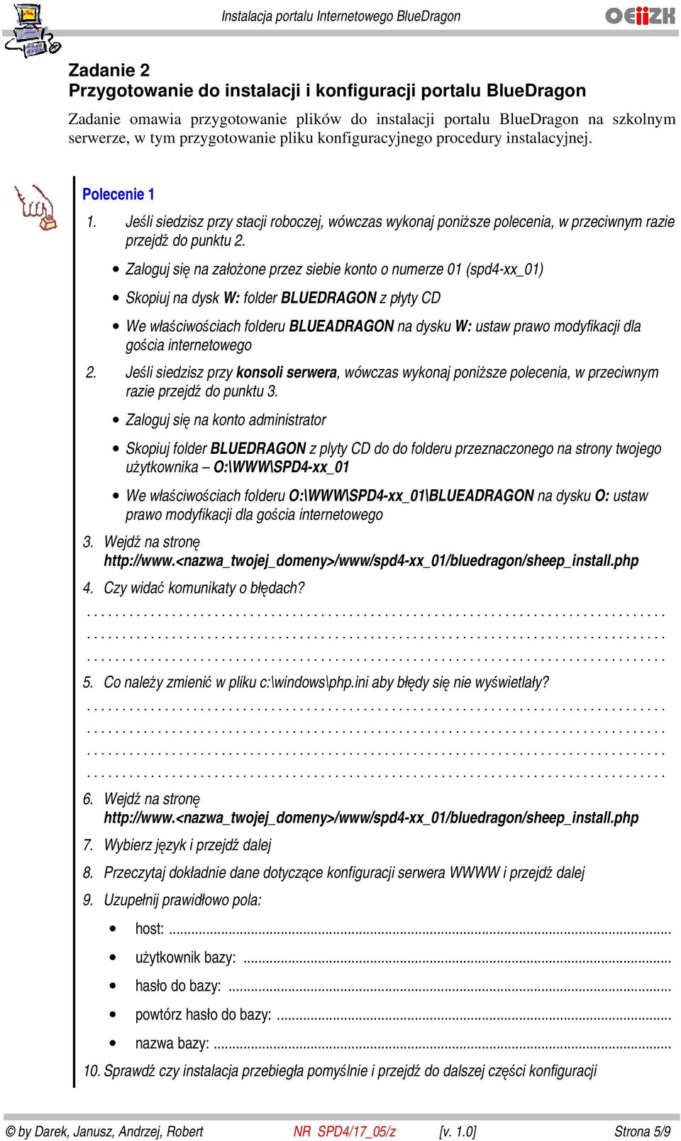 Zaloguj się na założone przez siebie konto o numerze 01 (spd4-xx_01) Skopiuj na dysk W: folder BLUEDRAGON z płyty CD We właściwościach folderu BLUEADRAGON na dysku W: ustaw prawo modyfikacji dla