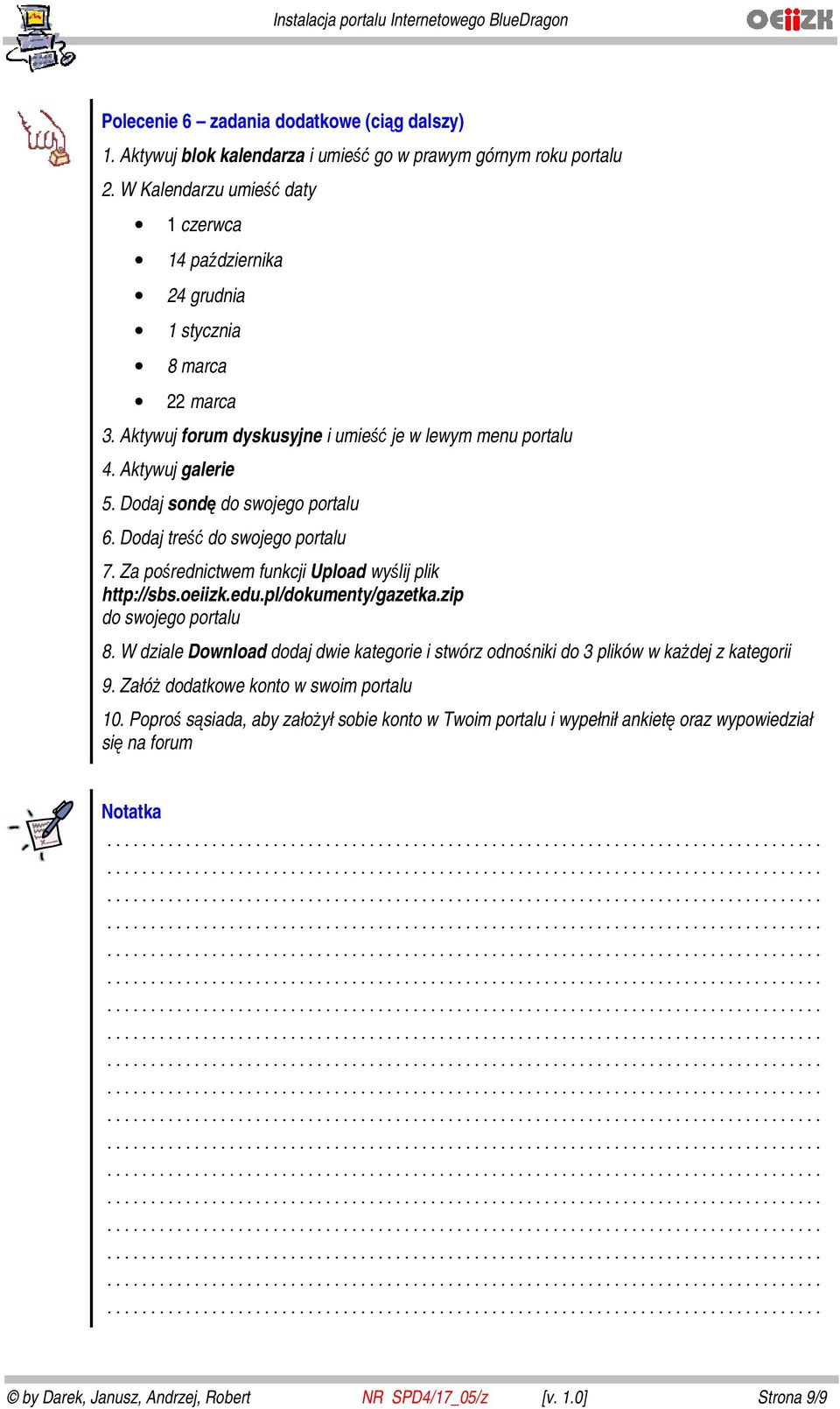 Dodaj sondę do swojego portalu 6. Dodaj treść do swojego portalu 7. Za pośrednictwem funkcji Upload wyślij plik http://sbs.oeiizk.edu.pl/dokumenty/gazetka.zip do swojego portalu 8.