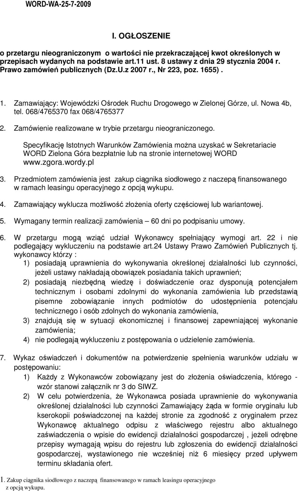 Zamówienie realizowane w trybie przetargu nieograniczonego. Specyfikację Istotnych Warunków Zamówienia moŝna uzyskać w Sekretariacie WORD Zielona Góra bezpłatnie lub na stronie internetowej WORD www.