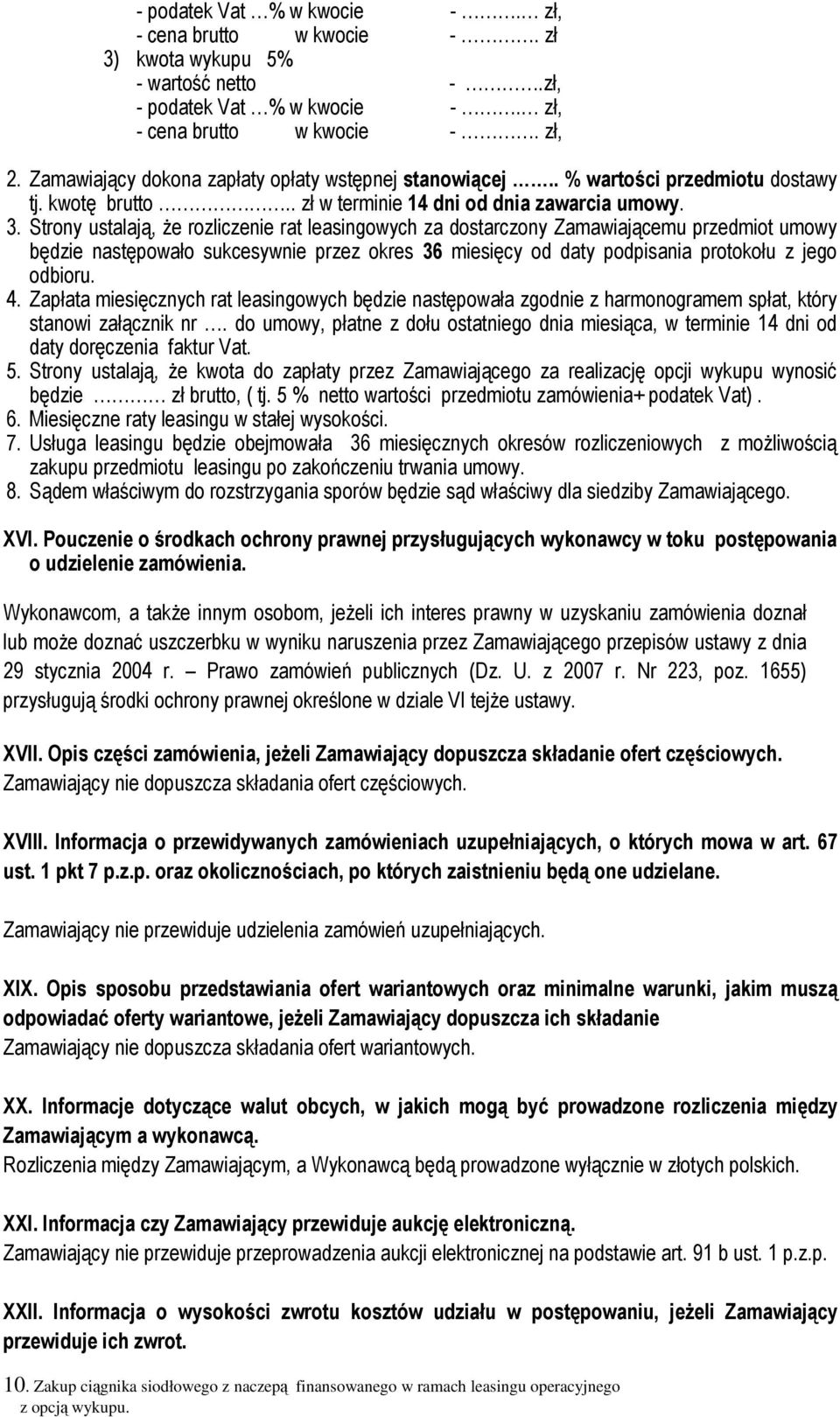 Strony ustalają, Ŝe rozliczenie rat leasingowych za dostarczony Zamawiającemu przedmiot umowy będzie następowało sukcesywnie przez okres 36 miesięcy od daty podpisania protokołu z jego odbioru. 4.