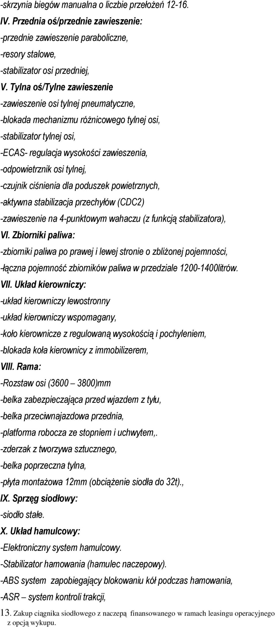 tylnej, -czujnik ciśnienia dla poduszek powietrznych, -aktywna stabilizacja przechyłów (CDC2) -zawieszenie na 4-punktowym wahaczu (z funkcją stabilizatora), VI.