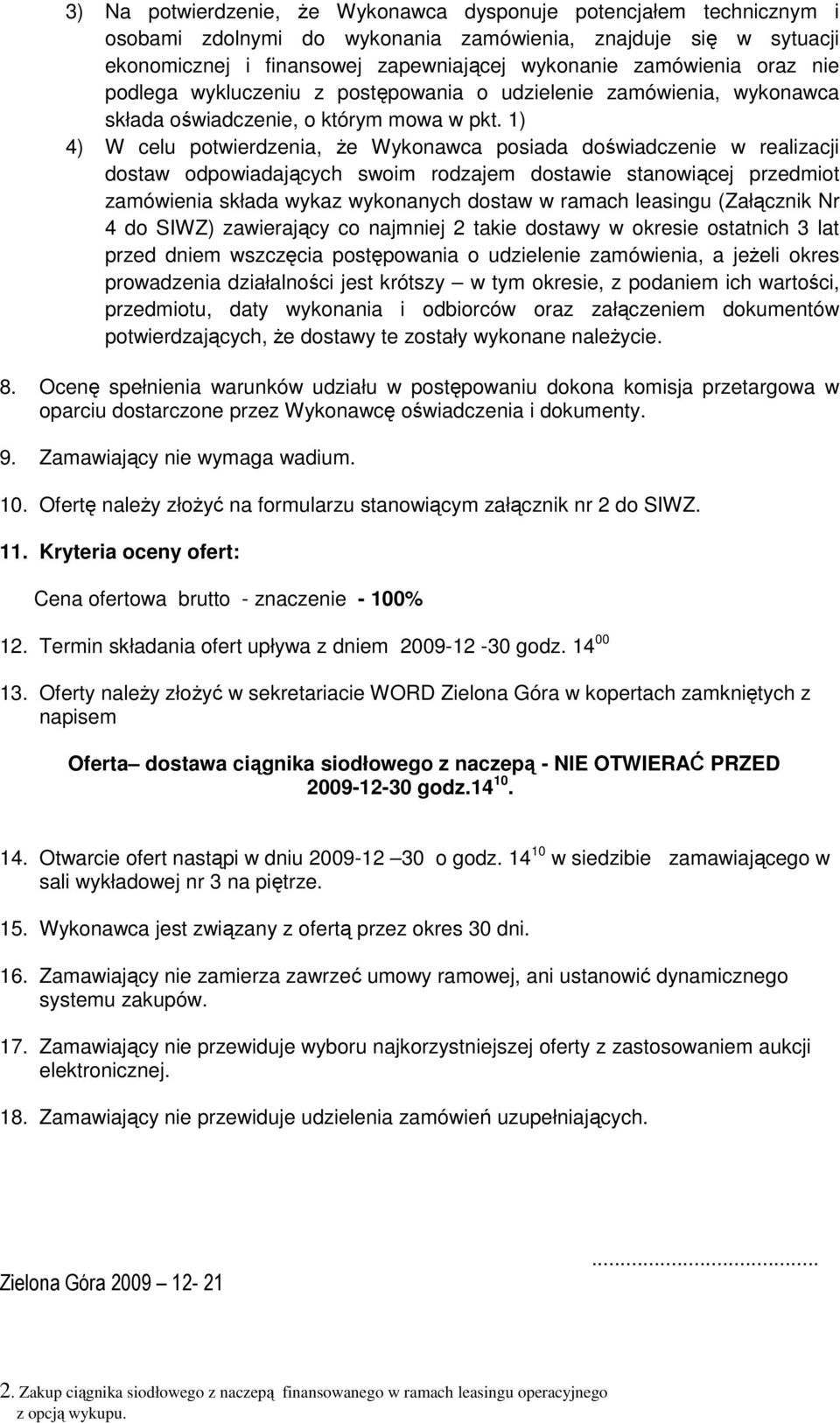 1) 4) W celu potwierdzenia, Ŝe Wykonawca posiada doświadczenie w realizacji dostaw odpowiadających swoim rodzajem dostawie stanowiącej przedmiot zamówienia składa wykaz wykonanych dostaw w ramach