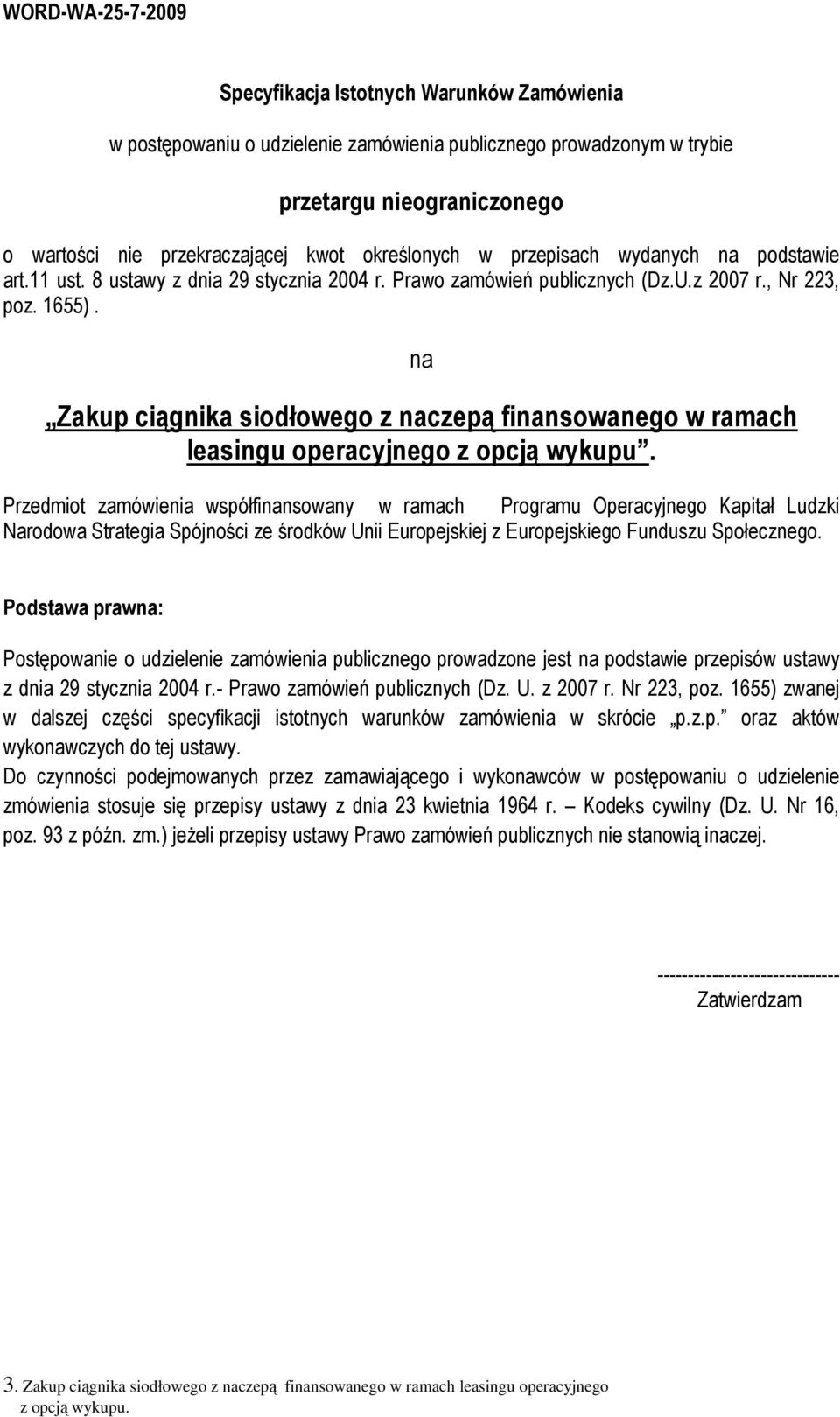 na Zakup ciągnika siodłowego z naczepą finansowanego w ramach leasingu operacyjnego z opcją wykupu.