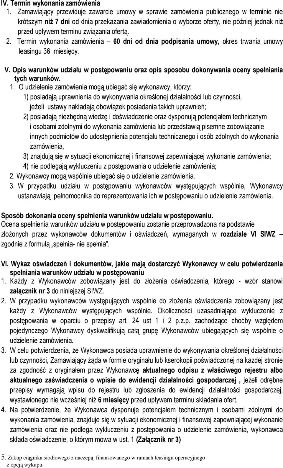 terminu związania ofertą. 2. Termin wykonania zamówienia 60 dni od dnia podpisania umowy, okres trwania umowy leasingu 36 miesięcy. V.