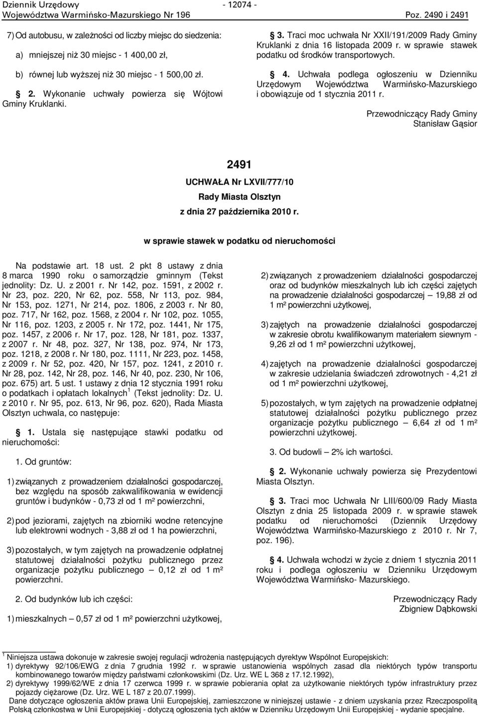 3. Traci moc uchwała Nr XXII/191/2009 Rady Gminy Kruklanki z dnia 16 listopada 2009 r. w sprawie stawek podatku od środków transportowych. 4.
