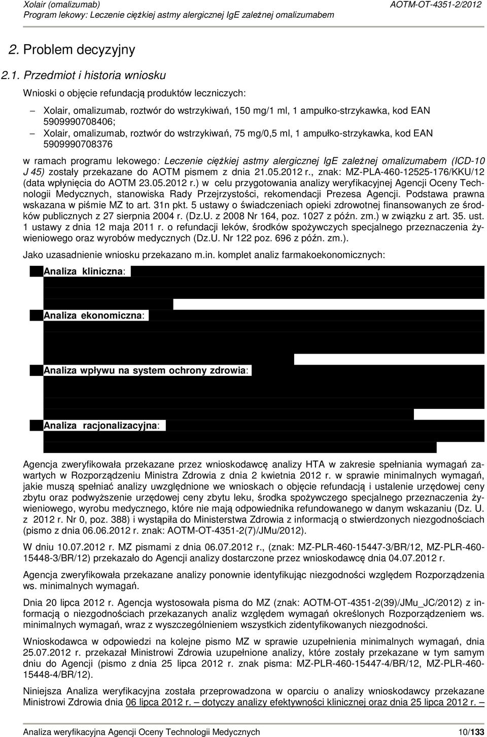 omalizumab, roztwór do wstrzykiwań, 75 mg/0,5 ml, 1 ampuko-strzykawka, kod EAN 5909990708376 w ramach programu lekowego: Leczenie ciężkiej astmy alergicznej IgE zależnej omalizumabem (ICD-10 J 45)