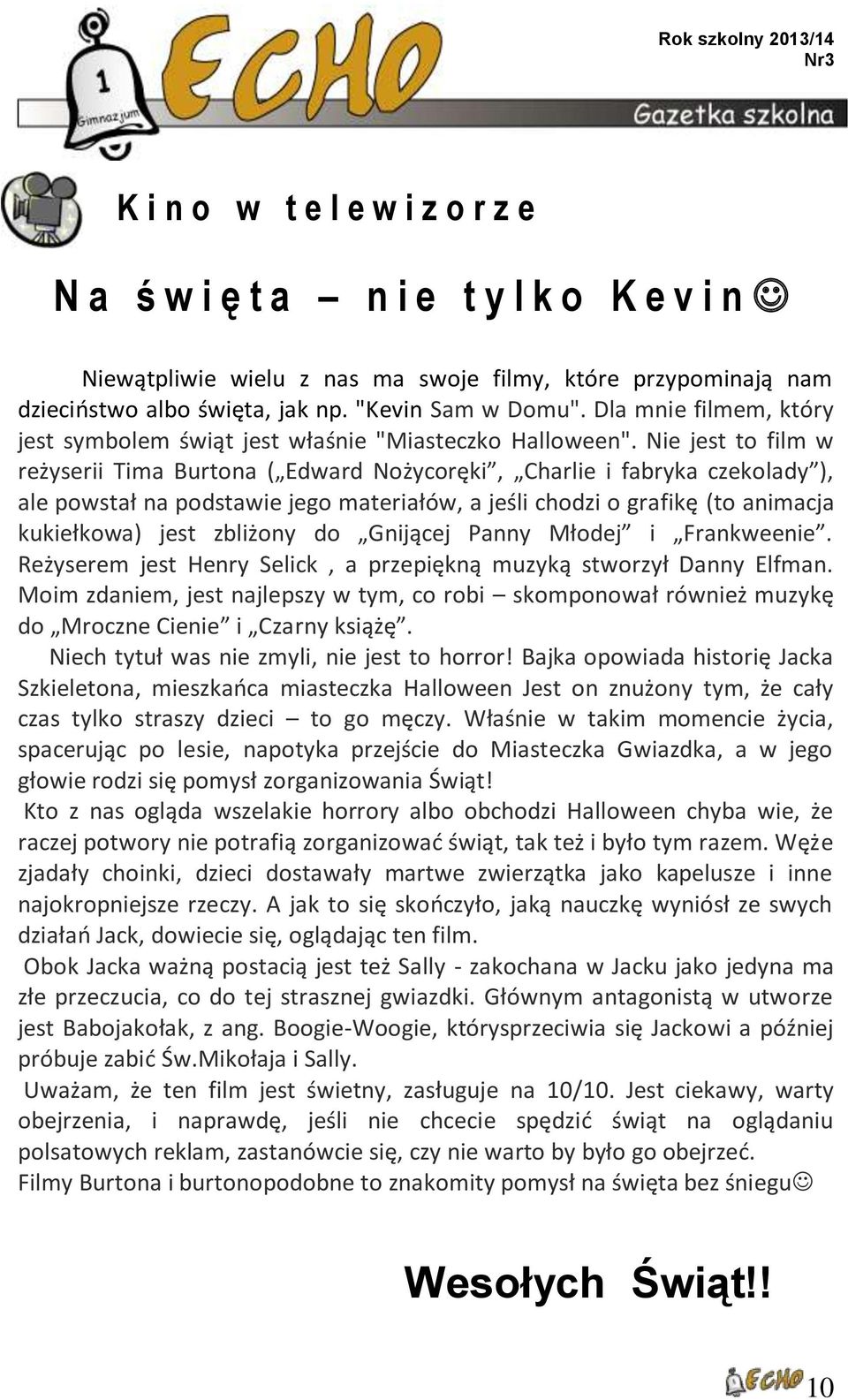 Nie jest to film w reżyserii Tima Burtona ( Edward Nożycoręki, Charlie i fabryka czekolady ), ale powstał na podstawie jego materiałów, a jeśli chodzi o grafikę (to animacja kukiełkowa) jest zbliżony