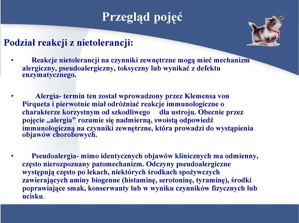 Obecnie przez pojęcie alergia rozumie się nadmierną, swoistą odpowiedź immunologiczną na czynniki zewnętrzne, która prowadzi do wystąpienia objawów chorobowych.