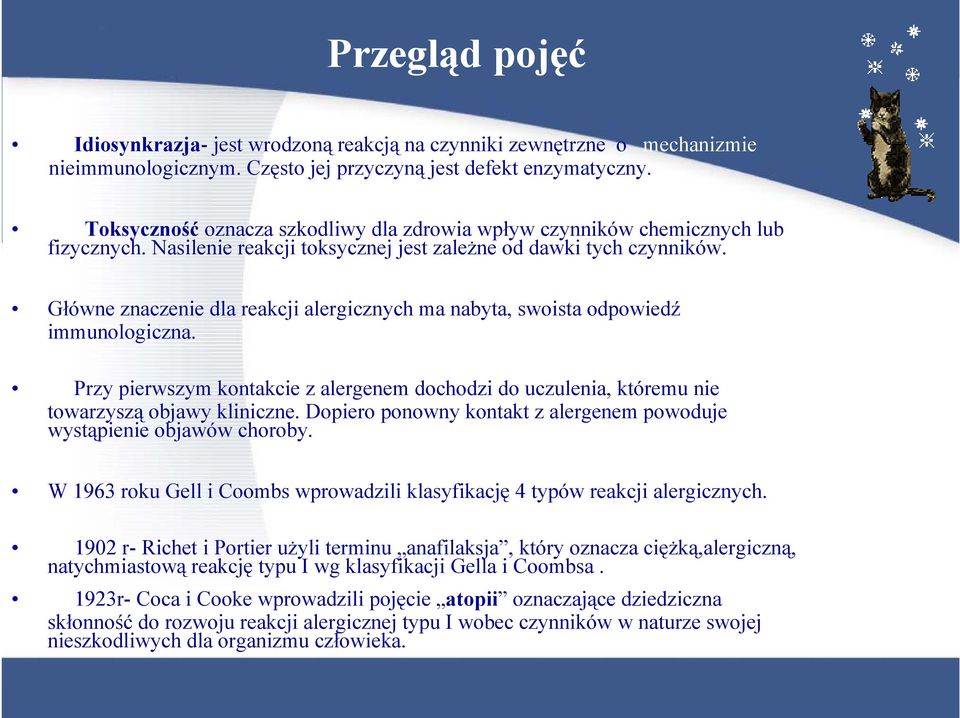 Główne znaczenie dla reakcji alergicznych ma nabyta, swoista odpowiedź immunologiczna. Przy pierwszym kontakcie z alergenem dochodzi do uczulenia, któremu nie towarzyszą objawy kliniczne.