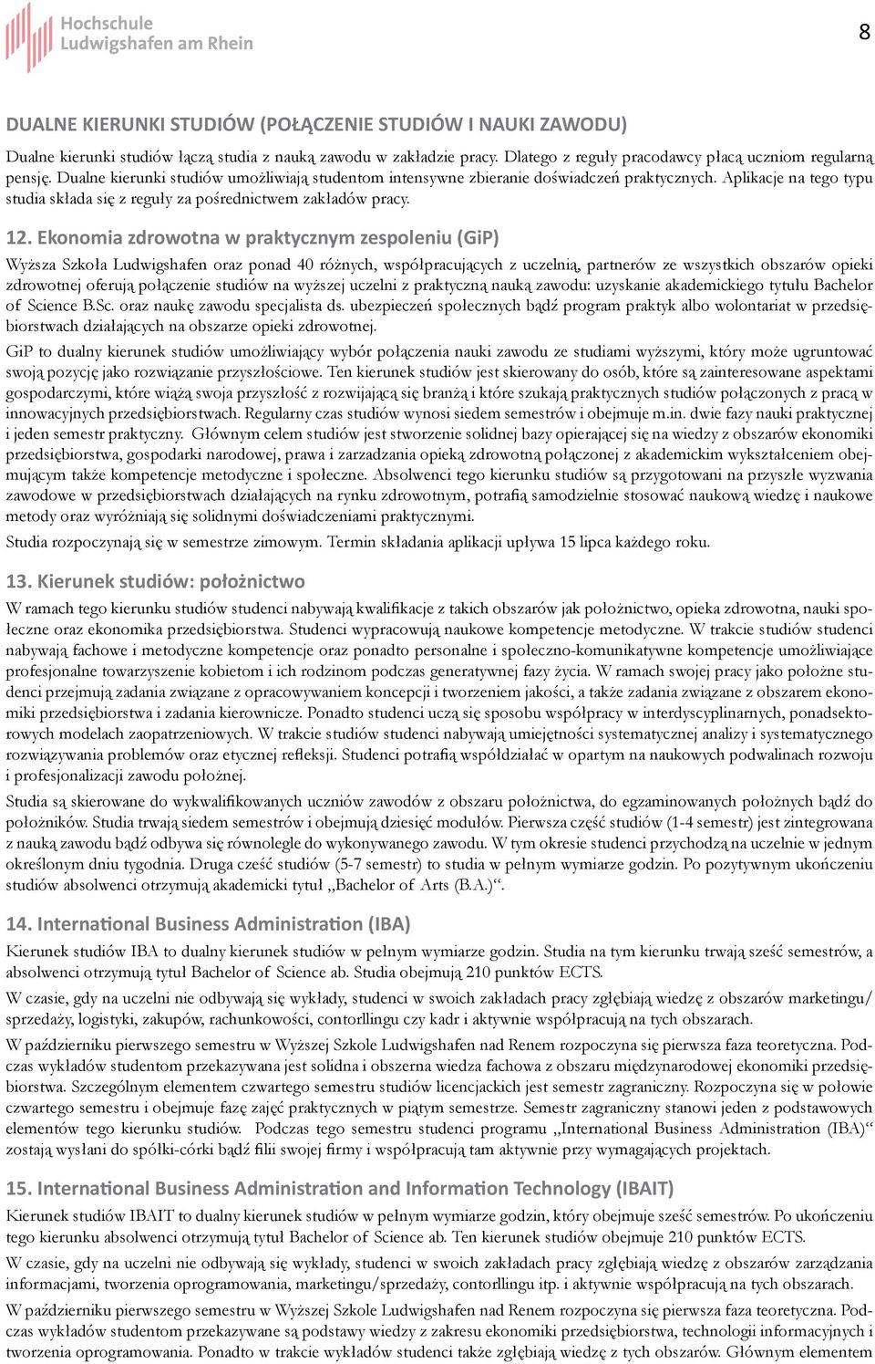 Ekonomia zdrowotna w praktycznym zespoleniu (GiP) Wyższa Szkoła Ludwigshafen oraz ponad 40 różnych, współpracujących z uczelnią, partnerów ze wszystkich obszarów opieki zdrowotnej oferują połączenie