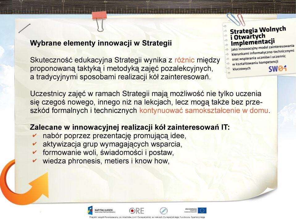 Uczestnicy zajęć w ramach Strategii mają możliwość nie tylko uczenia się czegoś nowego, innego niż na lekcjach, lecz mogą także bez przeszkód formalnych i