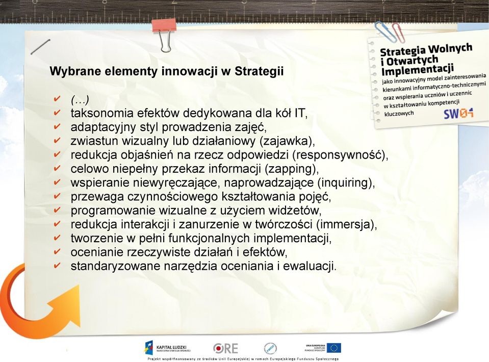 naprowadzające (inquiring), przewaga czynnościowego kształtowania pojęć, programowanie wizualne z użyciem widżetów, redukcja interakcji i zanurzenie w