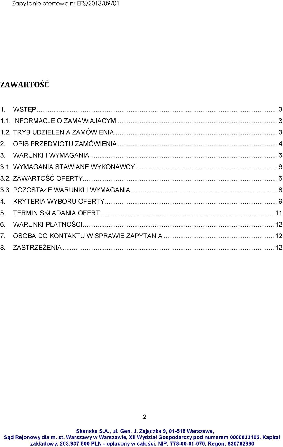 ZAWARTOŚĆ OFERTY... 6 3.3. POZOSTAŁE WARUNKI I WYMAGANIA... 8 4. KRYTERIA WYBORU OFERTY... 9 5.