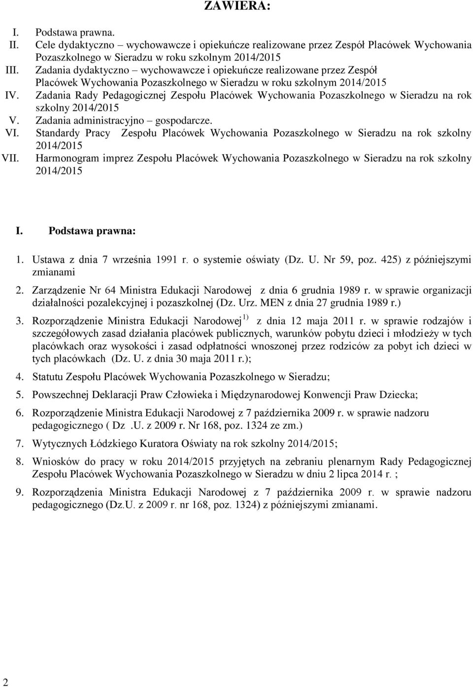 Zadania Rady Pedagogicznej Zespołu Placówek Wychowania Pozaszkolnego na rok szkolny 2014/2015 V. Zadania administracyjno gospodarcze. VI.