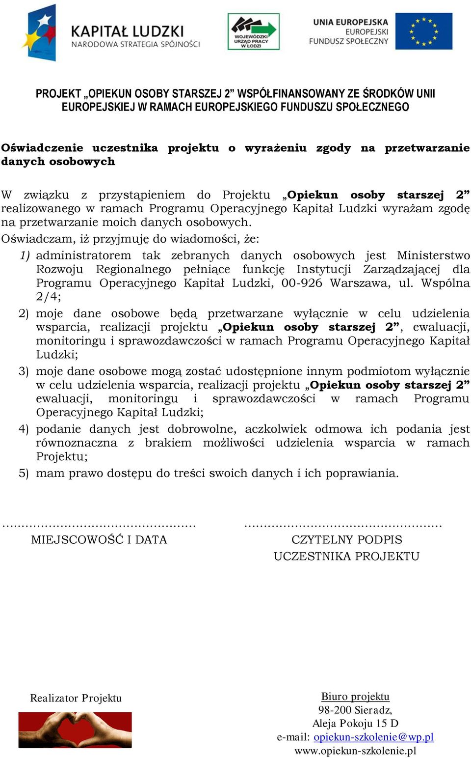 Oświadczam, iż przyjmuję do wiadomości, że: 1) administratorem tak zebranych danych osobowych jest Ministerstwo Rozwoju Regionalnego pełniące funkcję Instytucji Zarządzającej dla Programu