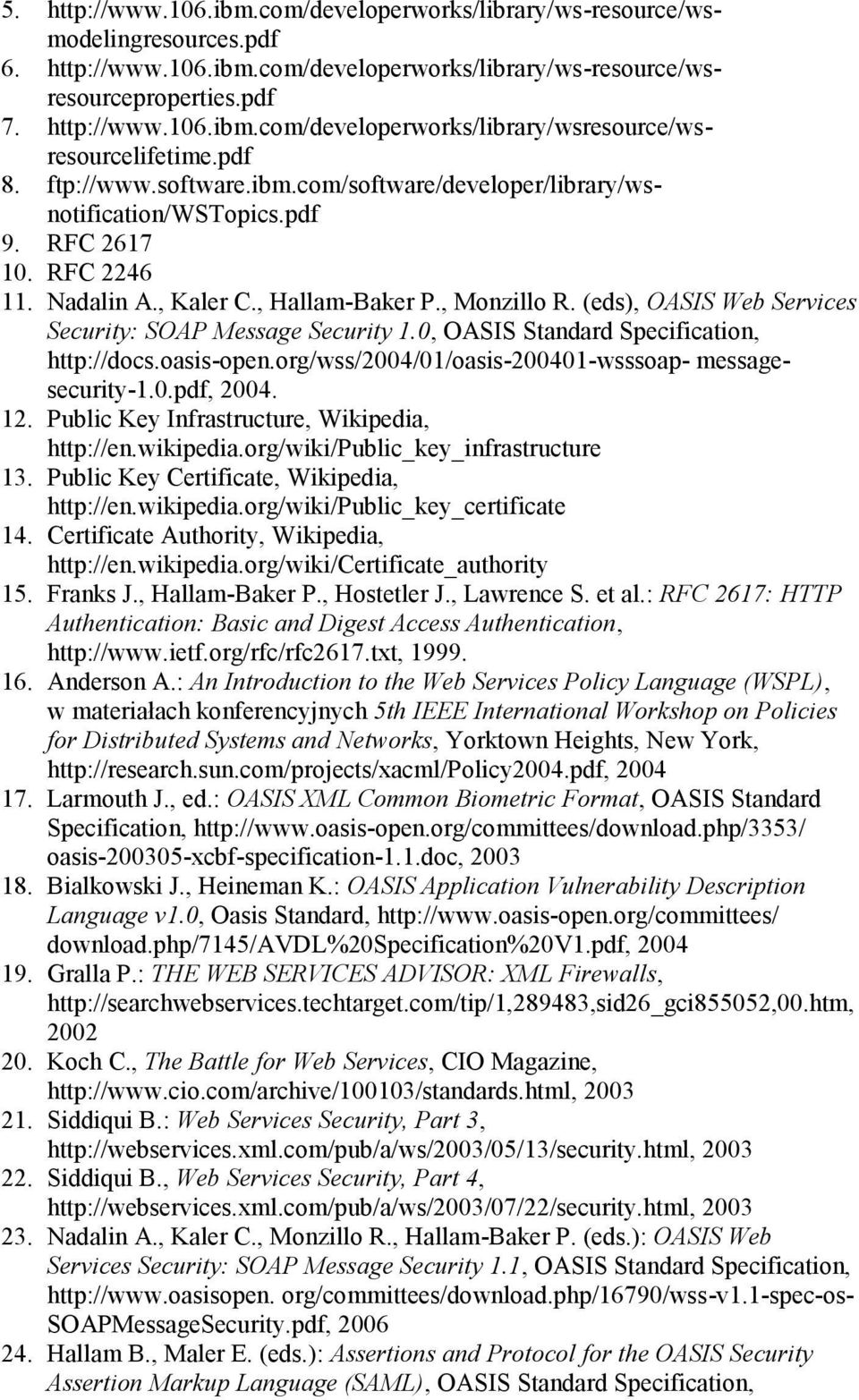 (eds), OASIS Web Services Security: SOAP Message Security 1.0, OASIS Standard Specification, http://docs.oasis-open.org/wss/2004/01/oasis-200401-wsssoap- messagesecurity-1.0.pdf, 2004. 12.