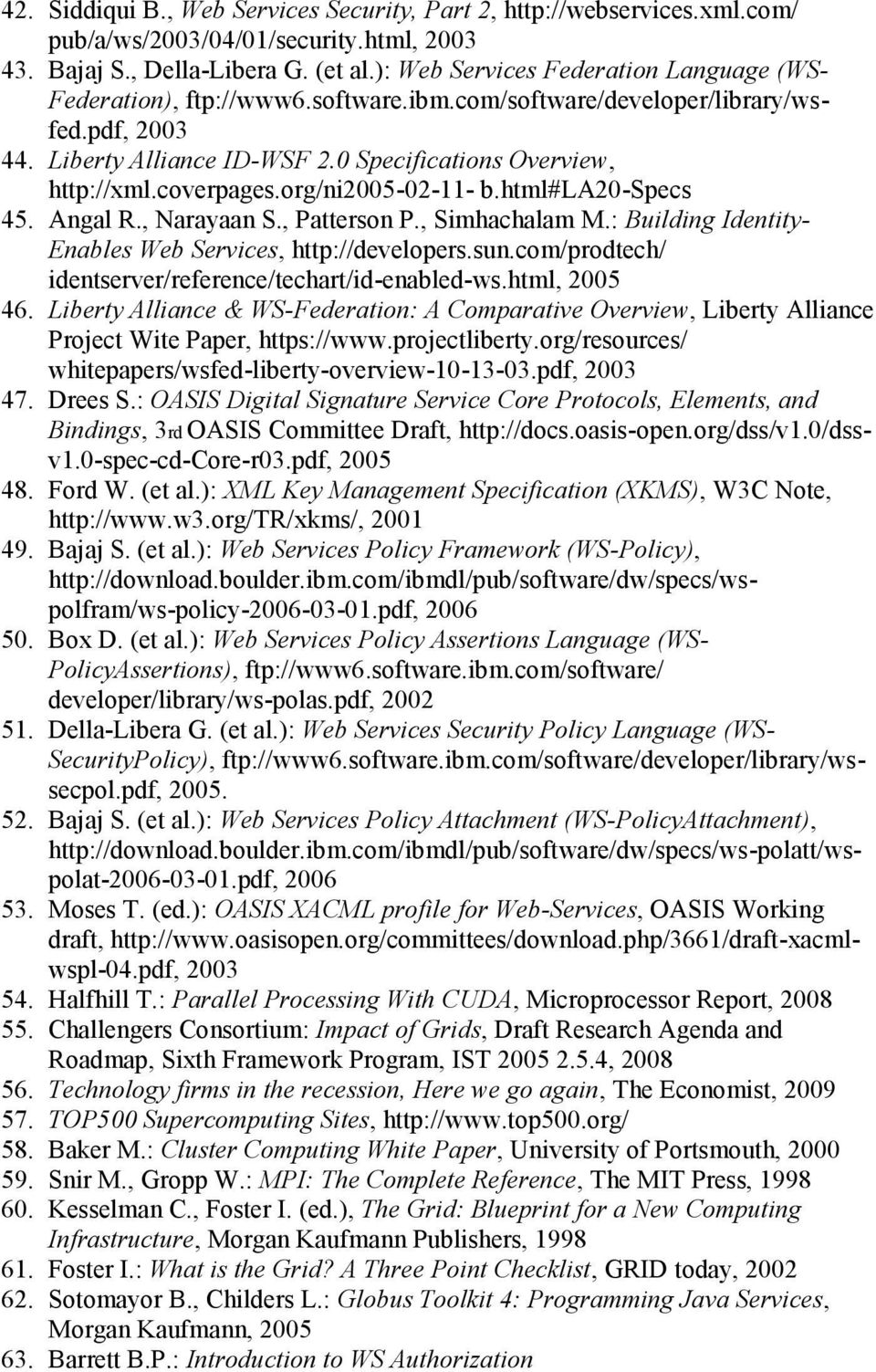 coverpages.org/ni2005-02-11- b.html#la20-specs 45. Angal R., Narayaan S., Patterson P., Simhachalam M.: Building Identity- Enables Web Services, http://developers.sun.