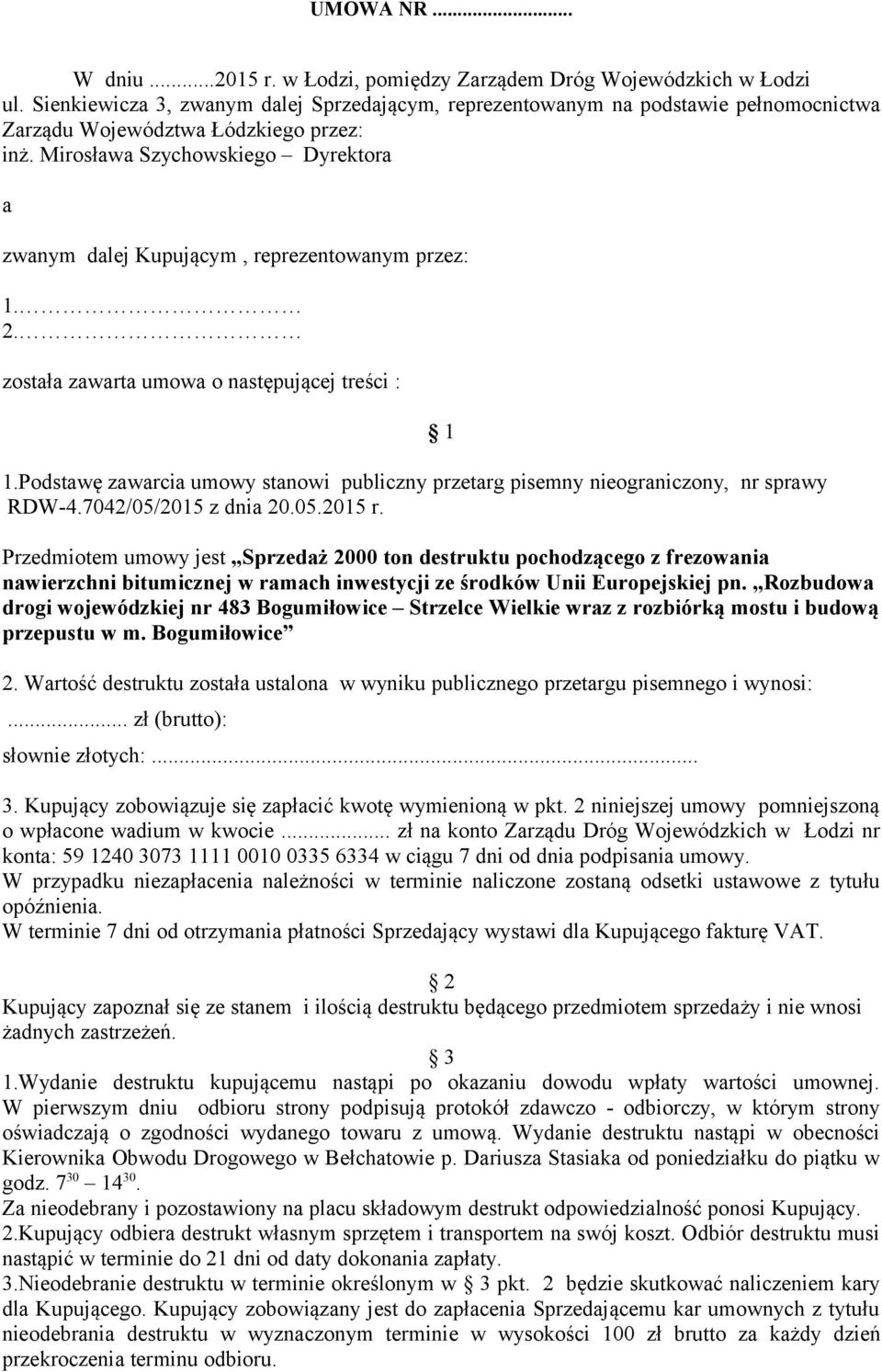 Mirosława Szychowskiego Dyrektora a zwanym dalej Kupującym, reprezentowanym przez: 1. 2. została zawarta umowa o następującej treści : 1.