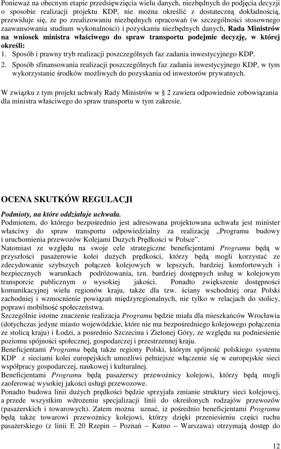 podejmie decyzję, w której określi: 1. Sposób i prawny tryb realizacji poszczególnych faz zadania inwestycyjnego KDP. 2.