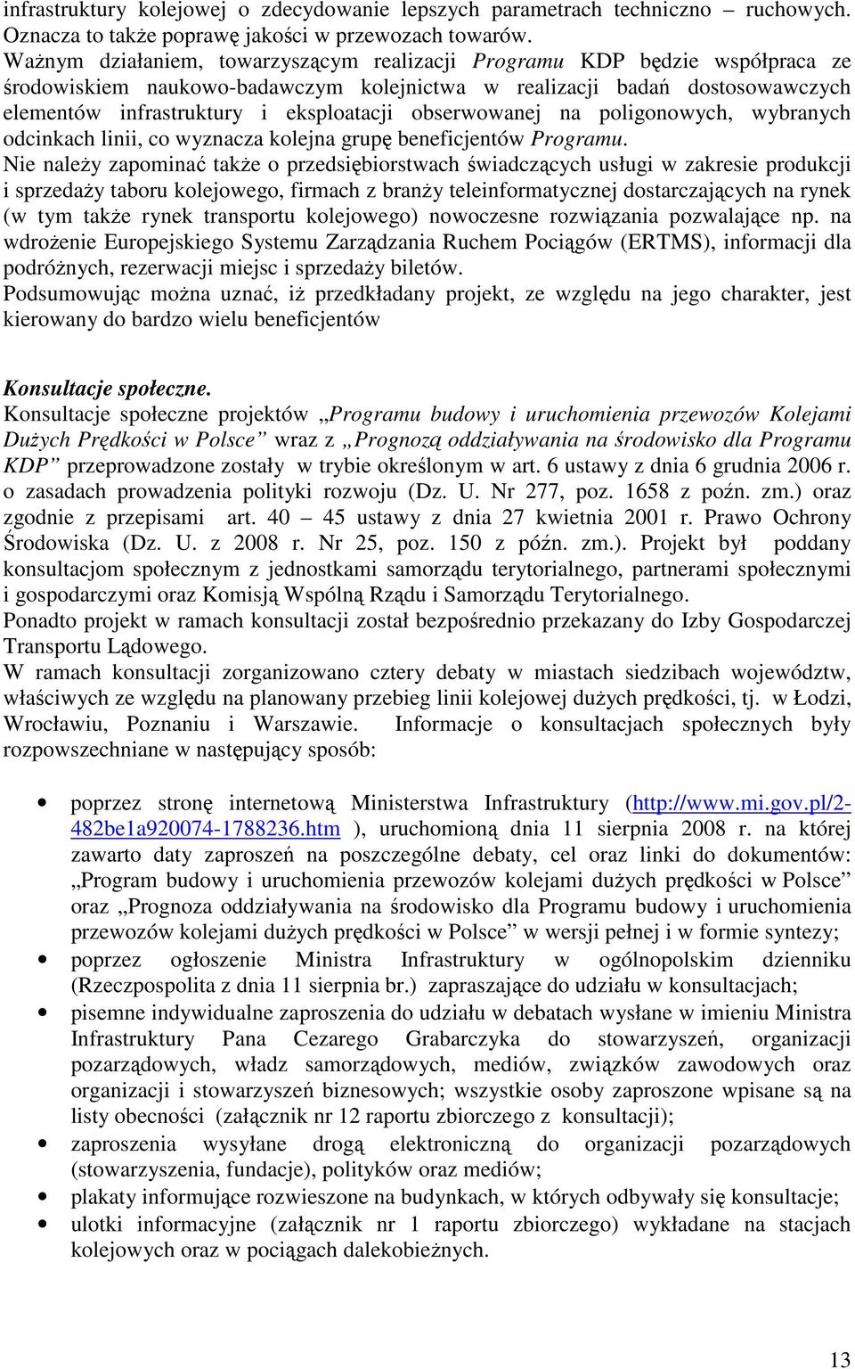 obserwowanej na poligonowych, wybranych odcinkach linii, co wyznacza kolejna grupę beneficjentów Programu.