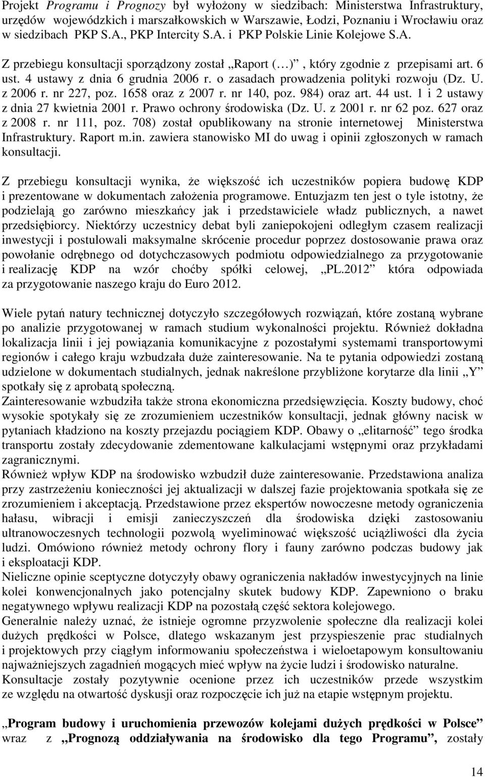 o zasadach prowadzenia polityki rozwoju (Dz. U. z 2006 r. nr 227, poz. 1658 oraz z 2007 r. nr 140, poz. 984) oraz art. 44 ust. 1 i 2 ustawy z dnia 27 kwietnia 2001 r. Prawo ochrony środowiska (Dz. U. z 2001 r.