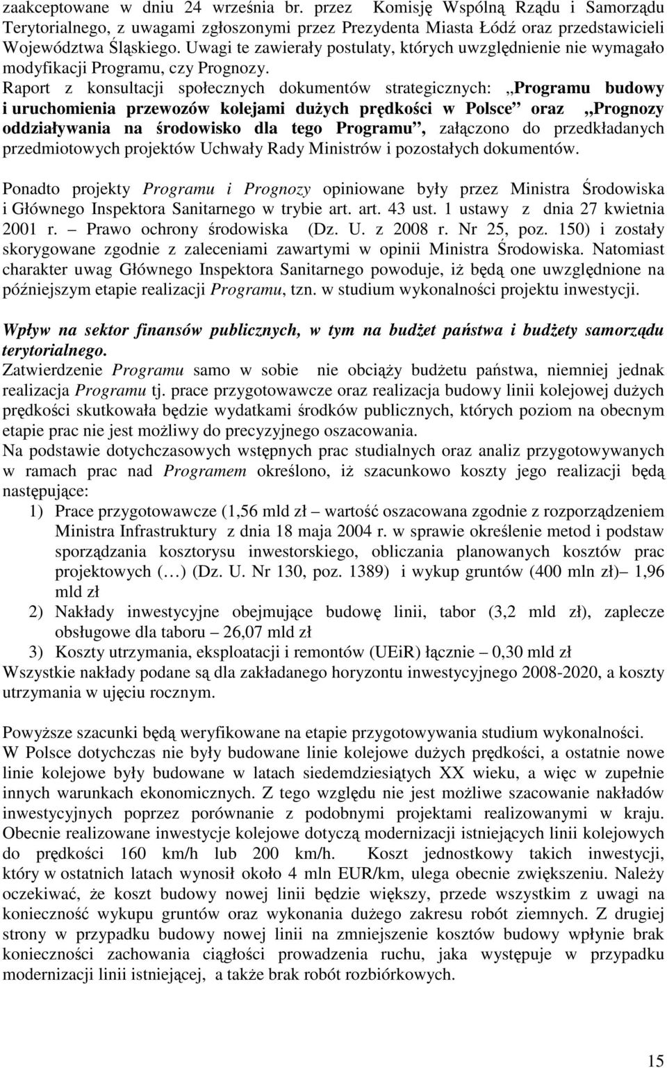 Raport z konsultacji społecznych dokumentów strategicznych: Programu budowy i uruchomienia przewozów kolejami dużych prędkości w Polsce oraz Prognozy oddziaływania na środowisko dla tego Programu,