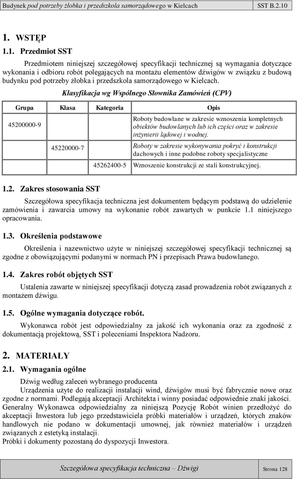 Klasyfikacja wg Wspólnego Słownika Zamówień (CPV) Grupa Klasa Kategoria Opis 45200000-9 Roboty budowlane w zakresie wznoszenia kompletnych obiektów budowlanych lub ich części oraz w zakresie