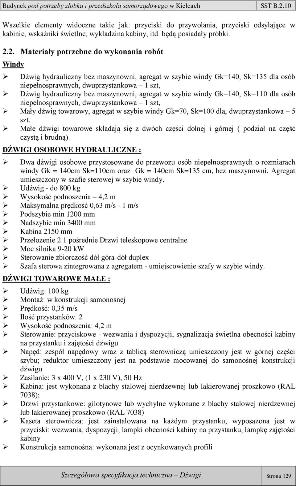 maszynowni, agregat w szybie windy Gk=140, Sk=110 dla osób niepełnosprawnych, dwuprzystankowa 1 szt, Mały dźwig towarowy, agregat w szybie windy Gk=70, Sk=100 dla, dwuprzystankowa 5 szt.