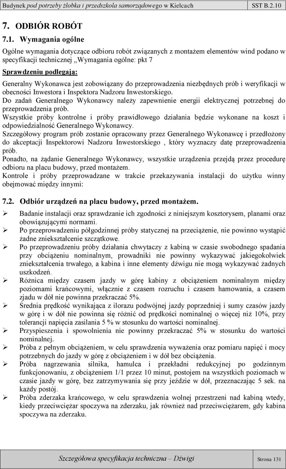 jest zobowiązany do przeprowadzenia niezbędnych prób i weryfikacji w obecności Inwestora i Inspektora Nadzoru Inwestorskiego.