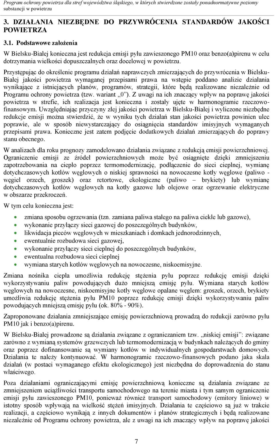 Przystępując do określenie programu działań naprawczych zmierzających do przywrócenia w Bielsku- Białej jakości powietrza wymaganej przepisami prawa na wstępie poddano analizie działania wynikające z