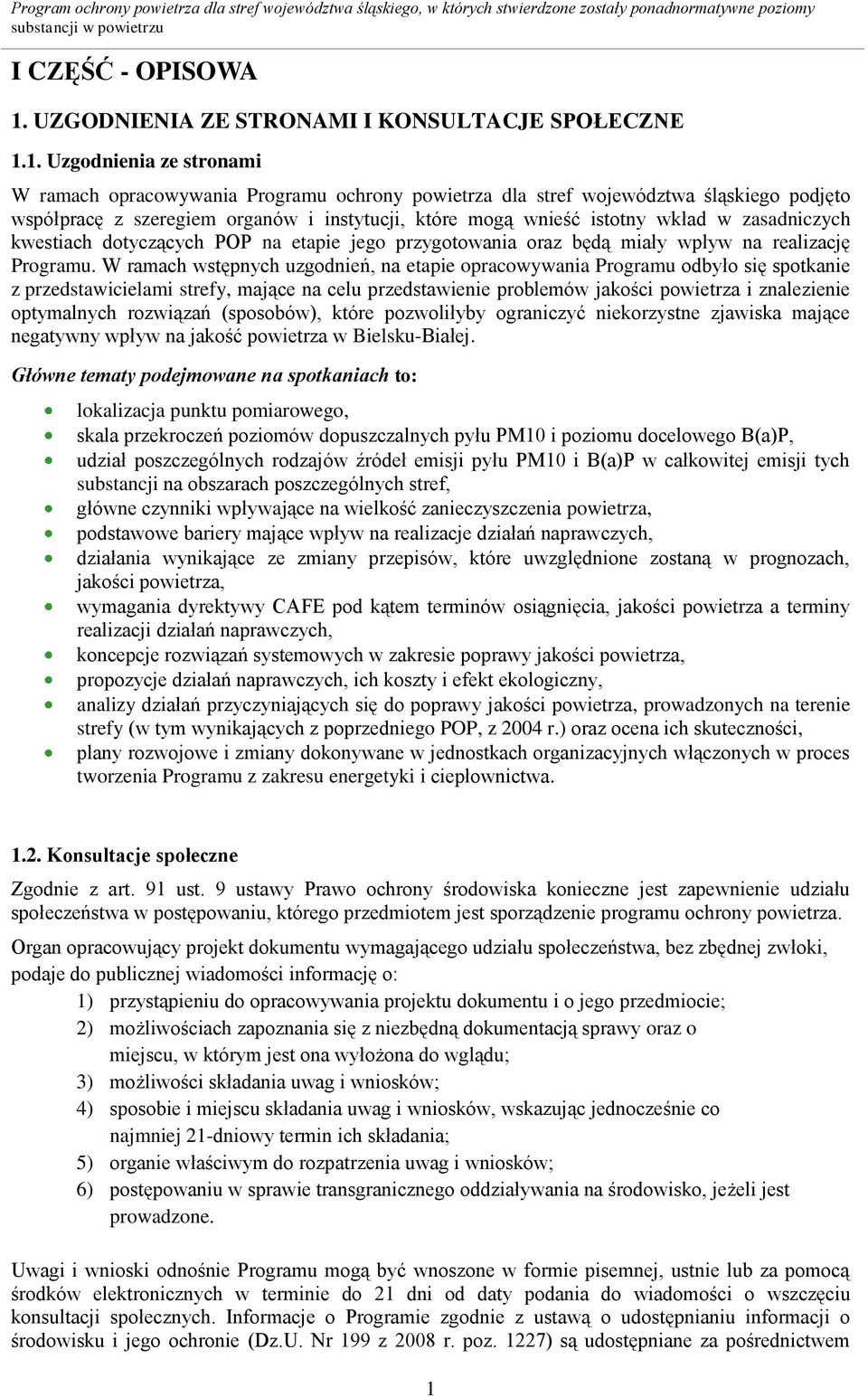 1. Uzgodnienia ze stronami W ramach opracowywania Programu ochrony powietrza dla stref województwa śląskiego podjęto współpracę z szeregiem organów i instytucji, które mogą wnieść istotny wkład w