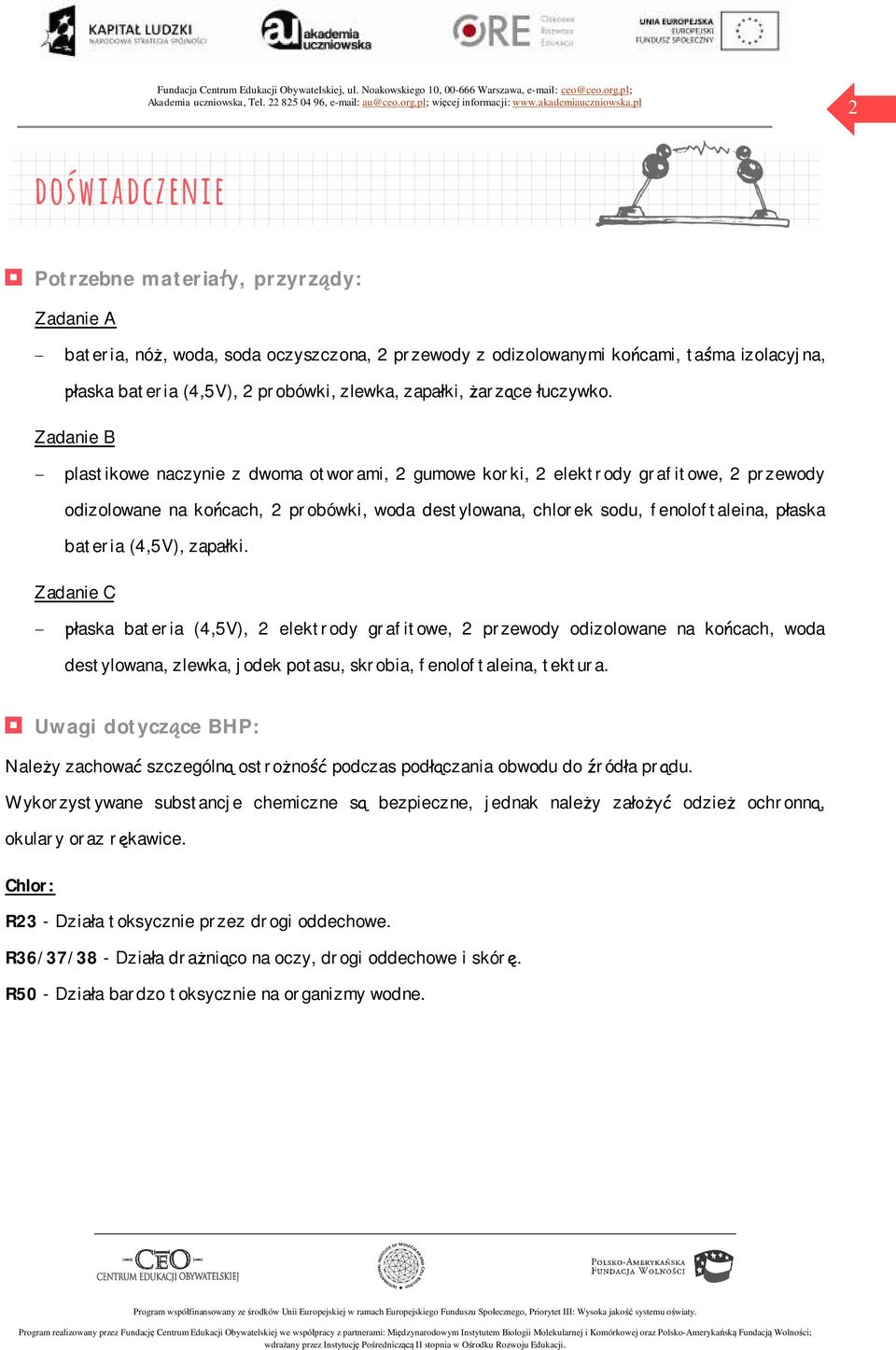 Zadanie B - plastikowe naczynie z dwoma otworami, 2 gumowe korki, 2 elektrody grafitowe, 2 przewody odizolowane na końcach, 2 probówki, woda destylowana, chlorek sodu, fenoloftaleina, płaska bateria