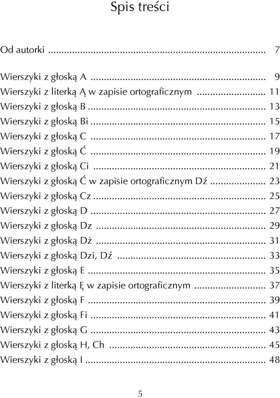 .. 25 Wierszyki z głoską D... 27 Wierszyki z głoską Dz... 29 Wierszyki z głoską Dż... 31 Wierszyki z głoską Dzi, Dź... 33 Wierszyki z głoską E.