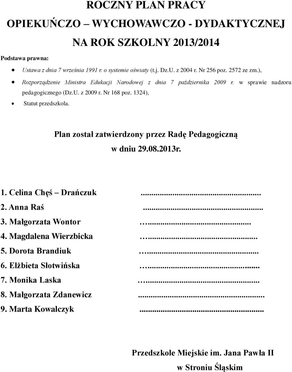 1324), Statut przedszkola. Plan został zatwierdzony przez Radę Pedagogiczną w dniu 29.08.2013r. 1. Celina Chęś Drańczuk... 2. Anna Raś... 3. Małgorzata Wontor... 4.