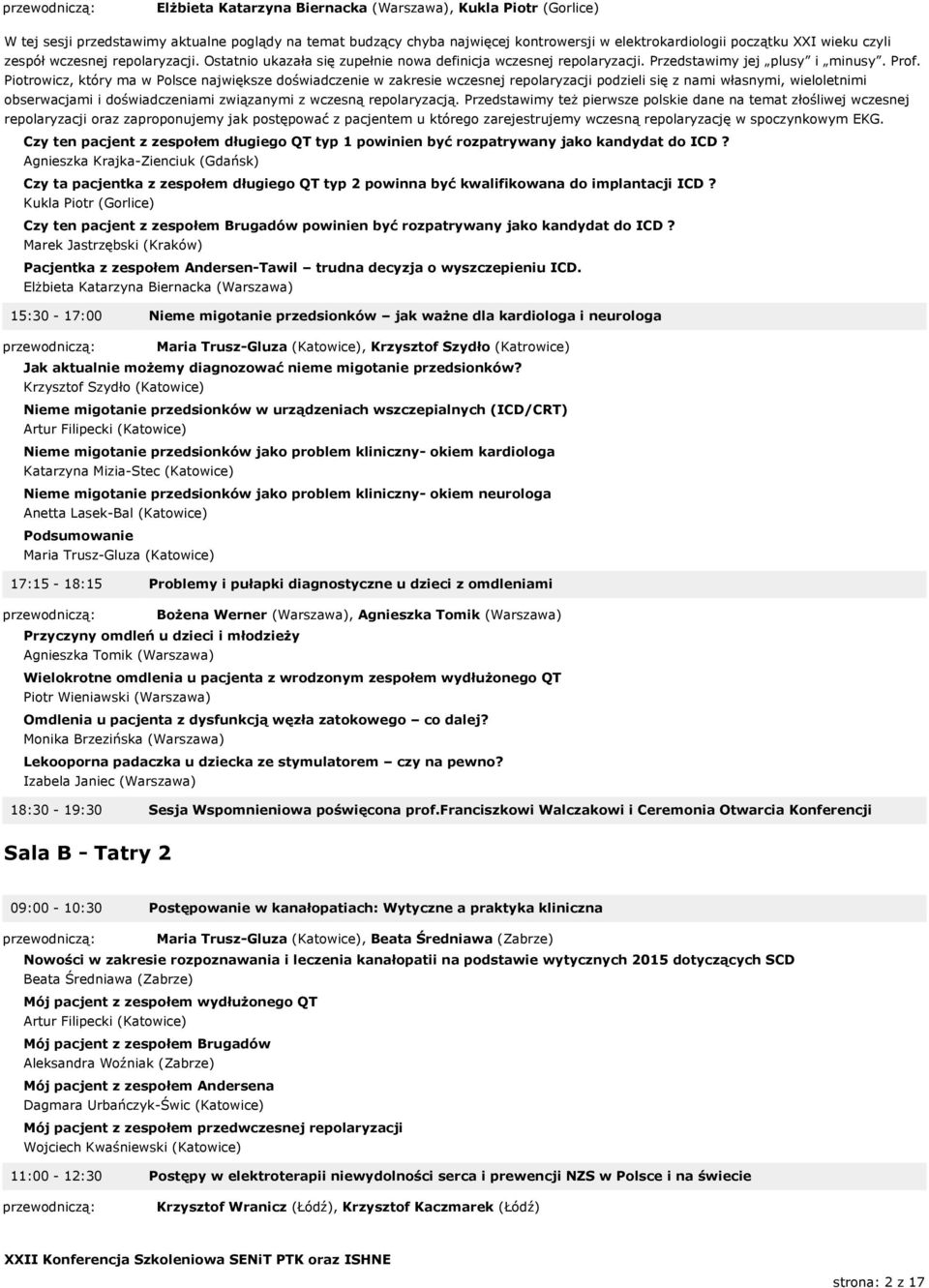 Piotrowicz, który ma w Polsce największe doświadczenie w zakresie wczesnej repolaryzacji podzieli się z nami własnymi, wieloletnimi obserwacjami i doświadczeniami związanymi z wczesną repolaryzacją.