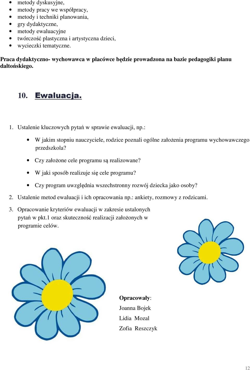 : W jakim stopniu nauczyciele, rodzice poznali ogólne założenia programu wychowawczego przedszkola? Czy założone cele programu są realizowane? W jaki sposób realizuje się cele programu?