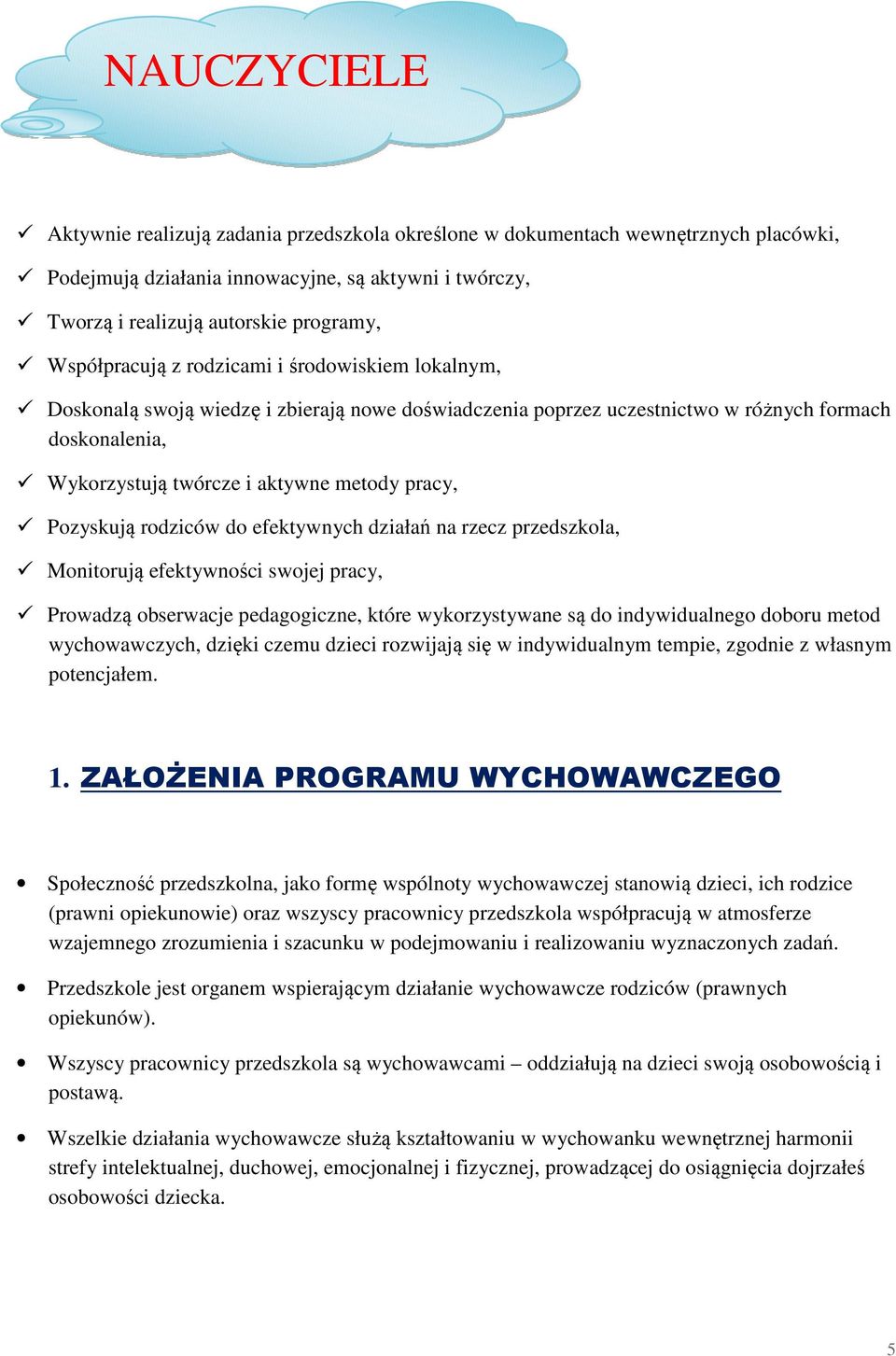 pracy, Pozyskują rodziców do efektywnych działań na rzecz przedszkola, Monitorują efektywności swojej pracy, Prowadzą obserwacje pedagogiczne, które wykorzystywane są do indywidualnego doboru metod