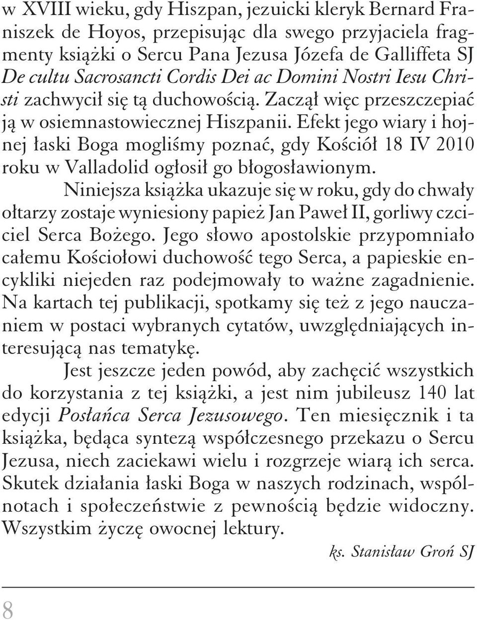 Efekt jego wiary i hojnej łaski Boga mogliśmy poznać, gdy Kościół 18 IV 2010 roku w Valladolid ogłosił go błogosławionym.