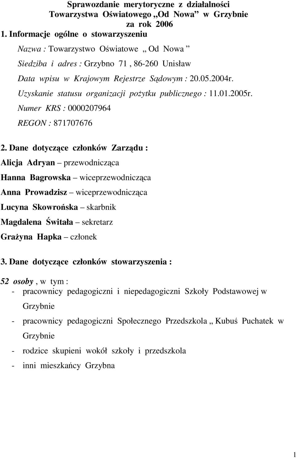 Uzyskanie statusu organizacji pożytku publicznego : 11.01.2005r. Numer KRS : 0000207964 REGON : 871707676 2.