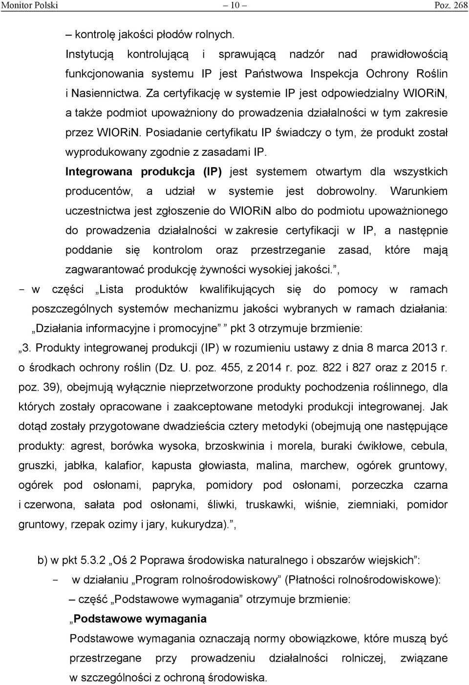 Za certyfikację w systemie IP jest odpowiedzialny WIORiN, a także podmiot upoważniony do prowadzenia działalności w tym zakresie przez WIORiN.