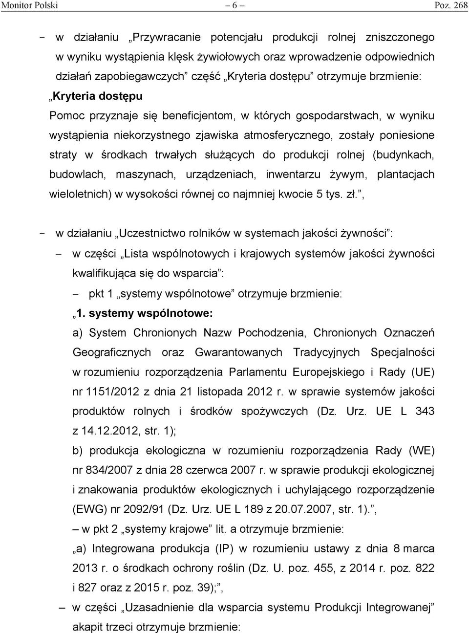 brzmienie: Kryteria dostępu Pomoc przyznaje się beneficjentom, w których gospodarstwach, w wyniku wystąpienia niekorzystnego zjawiska atmosferycznego, zostały poniesione straty w środkach trwałych