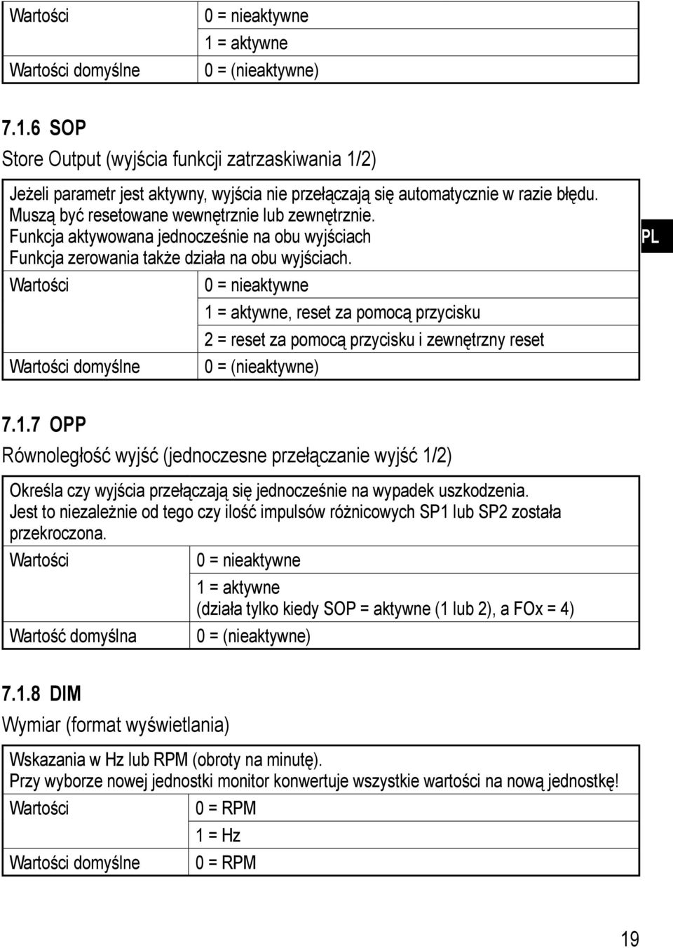 Wartości 0 = nieaktywne 1 = aktywne, reset za pomocą przycisku 2 = reset za pomocą przycisku i zewnętrzny reset Wartości domyślne 0 = (nieaktywne) PL 7.1.7 OPP Równoległość wyjść (jednoczesne przełączanie wyjść 1/2) Określa czy wyjścia przełączają się jednocześnie na wypadek uszkodzenia.