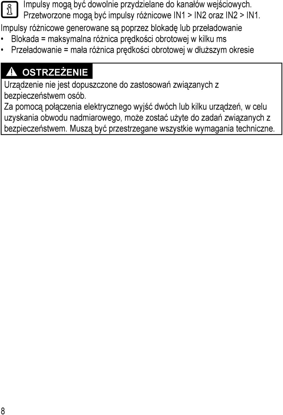 prędkości obrotowej w dłuższym okresie OSTRZEŻENIE Urządzenie nie jest dopuszczone do zastosowań związanych z bezpieczeństwem osób.