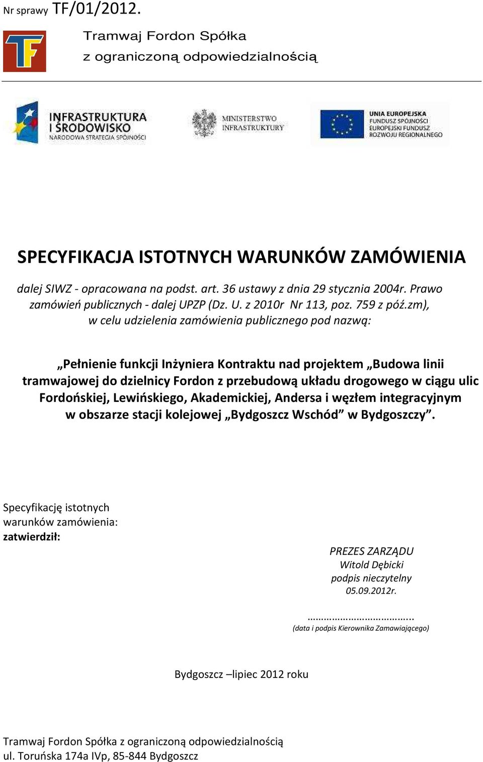 zm), w celu udzielenia zamówienia publicznego pod nazwą: Pełnienie funkcji Inżyniera Kontraktu nad projektem Budowa linii tramwajowej do dzielnicy Fordon z przebudową układu drogowego w ciągu ulic